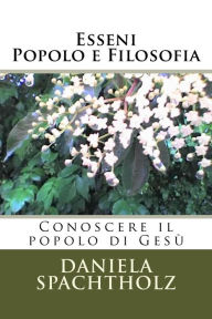 Title: Esseni - Popolo e Filosofia: Conoscere il popolo di Gesù, Author: Daniela Annalisa Spachtholz