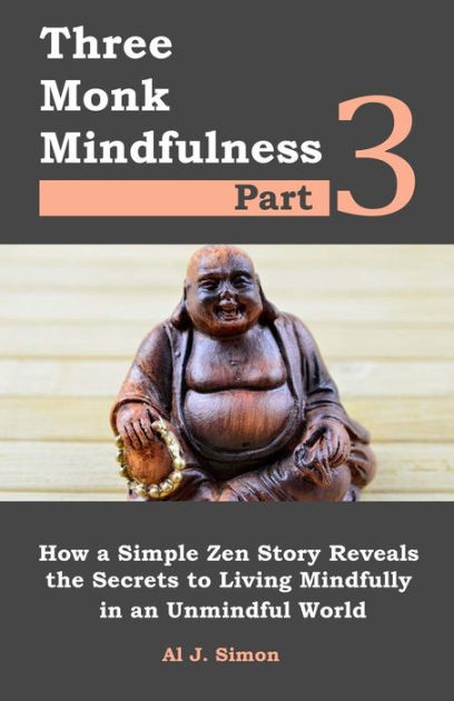 Three Monk Mindfulness Part 3: How a Simple Zen Story Reveals the ...