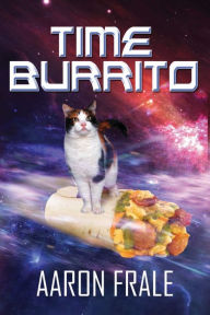 Title: Time Burrito, Author: Aaron Frale