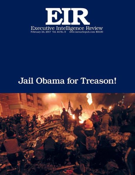 Jail Obama for Treason!: Executive Intelligence Review; Volume 44, Issue 8