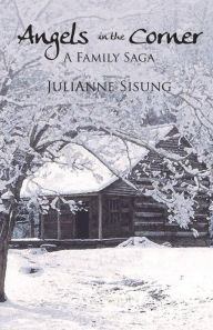 Title: Angels in the Corner: A Family Saga, Author: JuliAnne Sisung