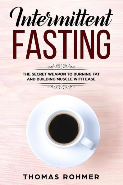 Intermittent Fasting: The Secret Weapon to Burning Fat and Building Muscle with Ease