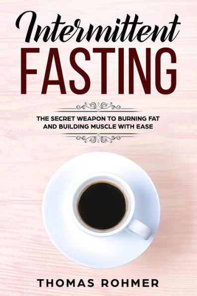 Barnes and Noble Intermittent Fasting: The Secret Weapon to Burning Fat and  Building Muscle with Ease