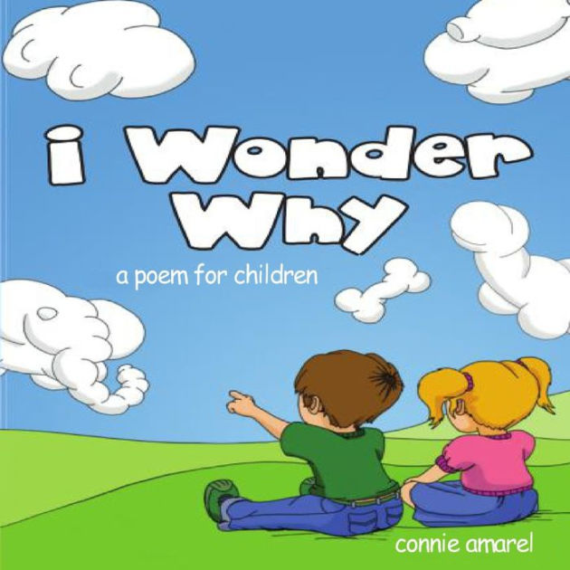 I Wonder Why: A Poem For Children by Connie Amarel, Paperback | Barnes ...