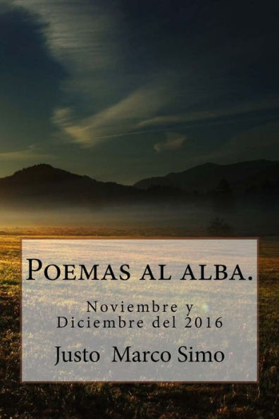 Poemas al alba.: Noviembre y Diciembre del 2016