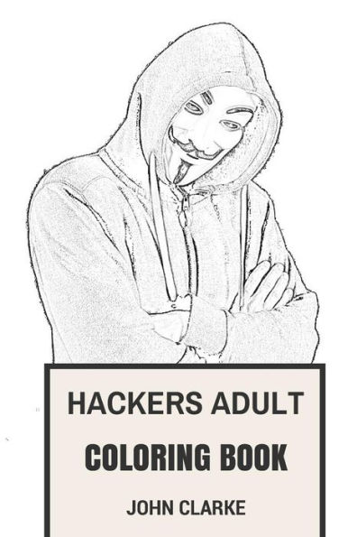 Hackers Adult Coloring Book: Hacking Codes and Cyber Crime Mr. Robot Inspired Adult Coloring Book