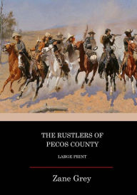 Title: The Rustlers Of Pecos County: Large Print, Author: Zane Grey
