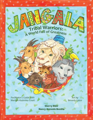 Jangala Tribal Warriors A World Full Of Greatness By Nancy Azevedo Bonilla Sherry Blair Paperback Barnes Noble