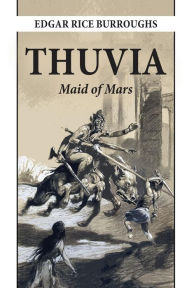 Title: Thuvia, Maid of Mars, Author: Edgar Rice Burroughs