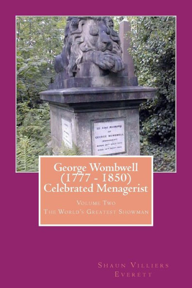 George Wombwell (1777 - 1850) Celebrated Menagerist: The World's Greatest Showman