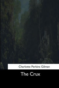 Title: The Crux, Author: Charlotte Perkins Gilman