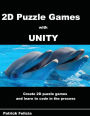 A Beginner's Guide to 2D Puzzle Games with Unity: Create simple 2D puzzle games and learn C# in the process
