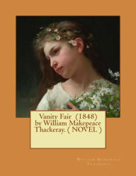 Title: Vanity Fair (1848) by William Makepeace Thackeray. ( NOVEL ), Author: William Makepeace Thackeray