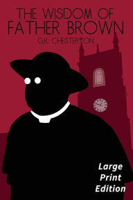 Title: The Wisdom of Father Brown: Large Print Edition, Author: G. K. Chesterton