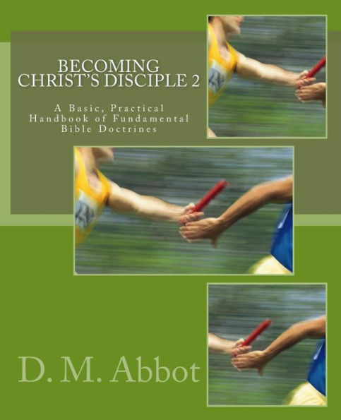 Becoming Christ's Disciple 2: A Basic, Practical Handbook of Fundamental Bible Doctrines