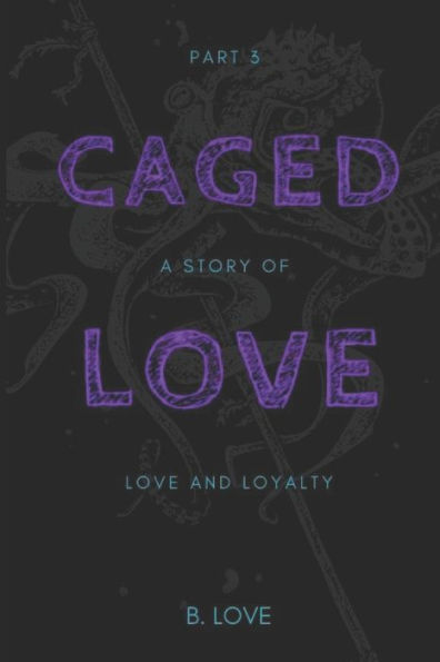 Caged Love 3: A Story of Love and Loyalty