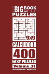 Title: The Big Book of Logic Puzzles - Calcudoku 400 Easy (Volume 31), Author: Mykola Krylov