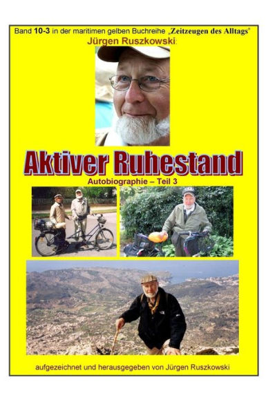 Aktiver Ruhestand - Rueckblicke - Teil 3: Band 10-3 in der maritimen gelben Buchreihe bei Juergen Ruszkowski