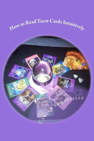 Title: How to Read Tarot Cards Intuitively: Learn the Secrets of Reading Tarot, Author: Carole Somerville