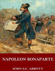 Title: Napoleon Bonaparte, Author: John S C Abbott