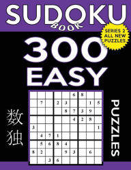Title: Sudoku Book 300 Easy Puzzles: Sudoku Puzzle Book With Only One Level of Difficulty, Author: Sudoku Book