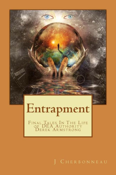 Entrapment: Final Tales In The Life of DEA Authority - Derek Armstrong