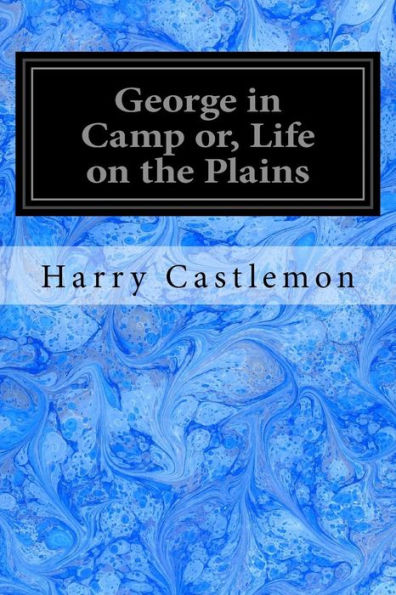 George in Camp or, Life on the Plains: Roughing it Series