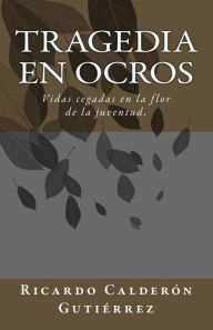 Title: Tragedia en Ocros: Vidas de estudiantes isabelinos cegadas en la flor de la juventud., Author: Ricardo Calderon Gutierrez