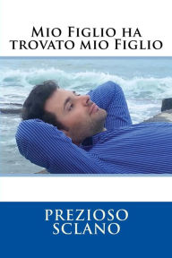 Title: Mio figlio ha trovato mio figlio, Author: Prezioso Sclano