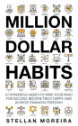 Million Dollar Habits: 27 Powerful Habits to Wire Your Mind For Success, Become Truly Happy, and Achieve Financial Freedom