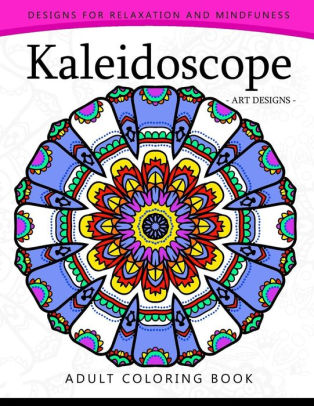 Kaleidoscope Coloring Book for Adults: An Adult coloring Book Mandala