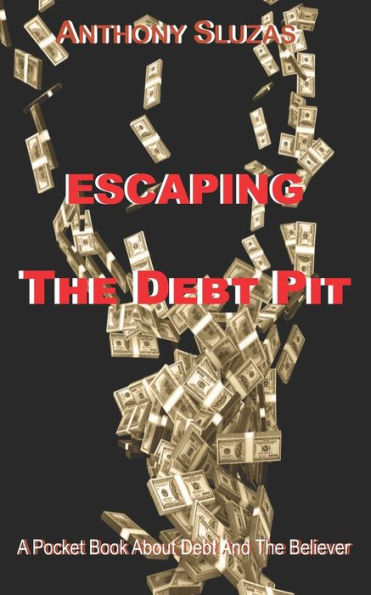 Escaping The Debt Pit: A Pocket Book About Debt And The Believer