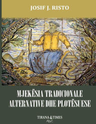 Title: Mjekesia Tradicionale Alternative Dhe Plotesuese, Author: Josif J Risto