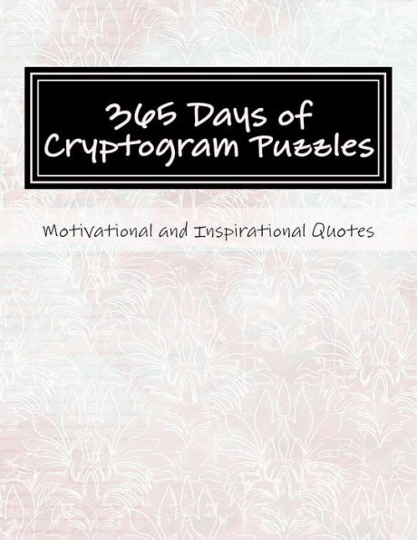 365 Days of Cryptogram Puzzles: Motivational and Inspirational Quotes