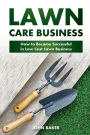 Lawn Care Business: How to Become Successful in Low Cost Lawn Business