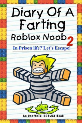 Diary Of A Farting Roblox Noob 2 In Prison Life Lets Escape An Unofficial Roblox Bookpaperback - 