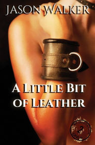 Title: A Little Bit of Leather, Author: Jason Walker