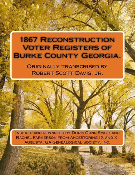 1867 Reconstruction Voter Registers of Burke County Georgia. Originally transcribed by Robert Scott Davis, Jr.: Indexed and reprinted by Doris Gunn Smith and Rachel Parkerson from Ancestoring IX and X, Augusta, GA Genealogical Society, Inc.