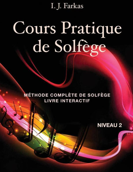 Cours Pratique de Solfège, Niveau 2: Méthode Complète de Solfège, Livre Interactif, Niveau 2