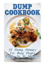 Dump Cookbook: 25 Dump Dinners For Busy People Ready In 30 Minutes: (Dump Cakes and Dump Dinners, Dump Dinners Cookbook,Quick Easy Meals)