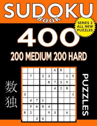 Title: Sudoku Book 400 Puzzles, 200 Medium and 200 Hard: Sudoku Puzzle Book With Two Levels of Difficulty To Improve Your Game, Author: Sudoku Book