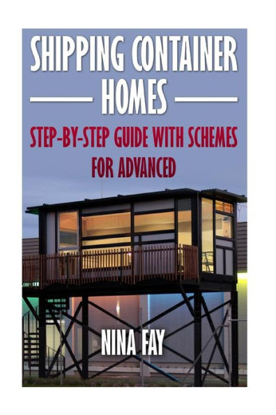 Shipping Container Homes: Step-by-Step Guide with Schemes For Advanced