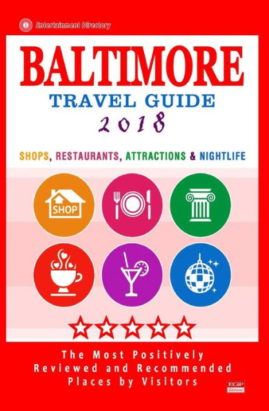 Baltimore Travel Guide 2018: Shops, Restaurants, Attractions and Nightlife in Baltimore, Maryland (City Travel Guide 2018)