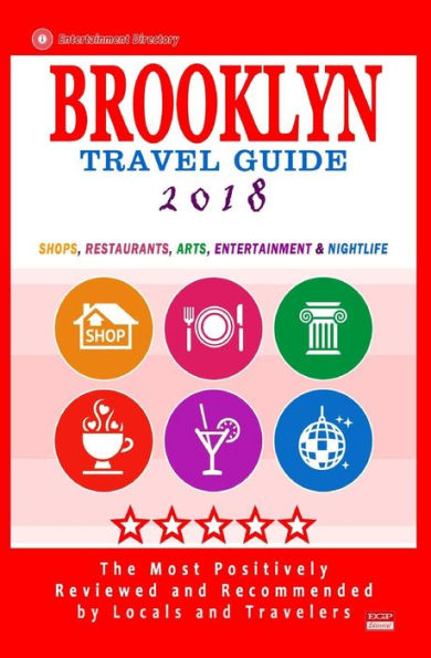 Brooklyn Travel Guide 2018: Shops, Restaurants, Arts, Entertainment and Nightlife in Brooklyn, New York (City Travel Guide 2018)