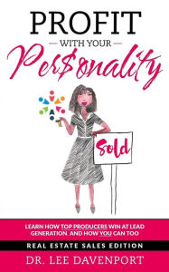 Title: Profit with Your Personality: How Top Producers Win at Lead Generation, and How You Can Too, Author: Lee Davenport