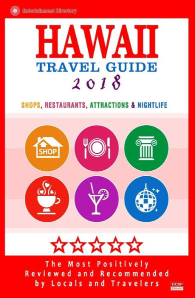 Hawaii Travel Guide 2018: Best Rated Shops, Restaurants, Attractions & Nightlife in Hawaii (City Travel Guide 2018)