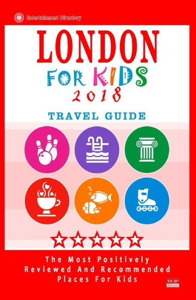 London For Kids (Travel Guide 2018): Places for Kids to Visit in London (Kids Activities & Entertainment 2018)