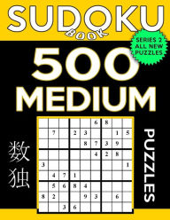 Title: Sudoku Book 500 Medium Puzzles: Sudoku Puzzle Book With Only One Level of Difficulty, Author: Sudoku Book