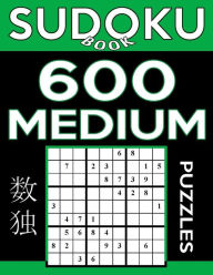Title: Sudoku Book 600 Medium Puzzles: Sudoku Puzzle Book With Only One Level of Difficulty, Author: Sudoku Book
