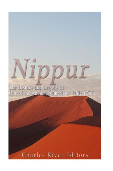 Nippur: The History and Legacy of One of the Ancient Sumerians' Oldest Cities